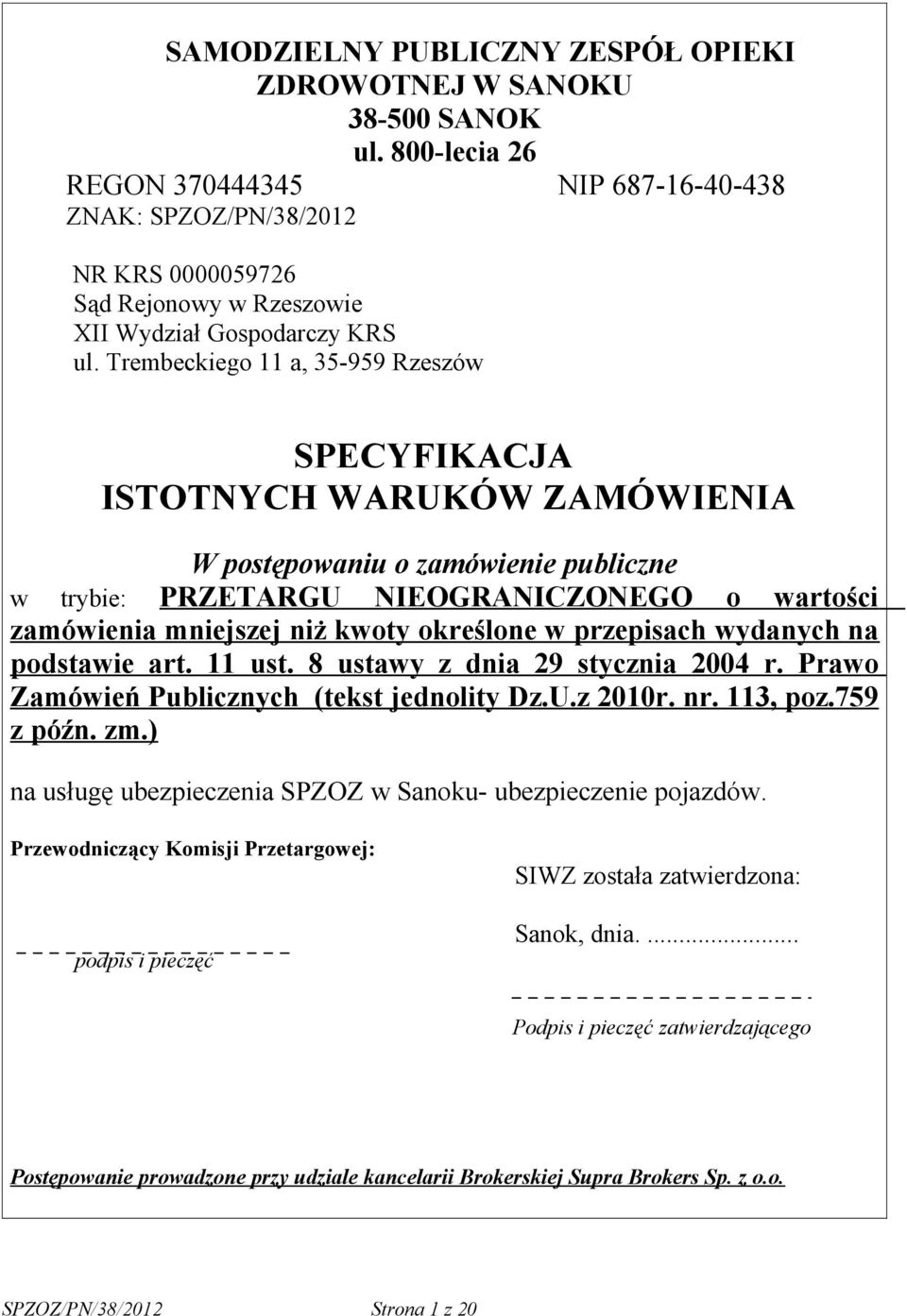 Trembeckiego 11 a, 35-959 Rzeszów SPECYFIKACJA ISTOTNYCH WARUKÓW ZAMÓWIENIA W postępowaniu o zamówienie publiczne w trybie: PRZETARGU NIEOGRANICZONEGO o wartości zamówienia mniejszej niż kwoty