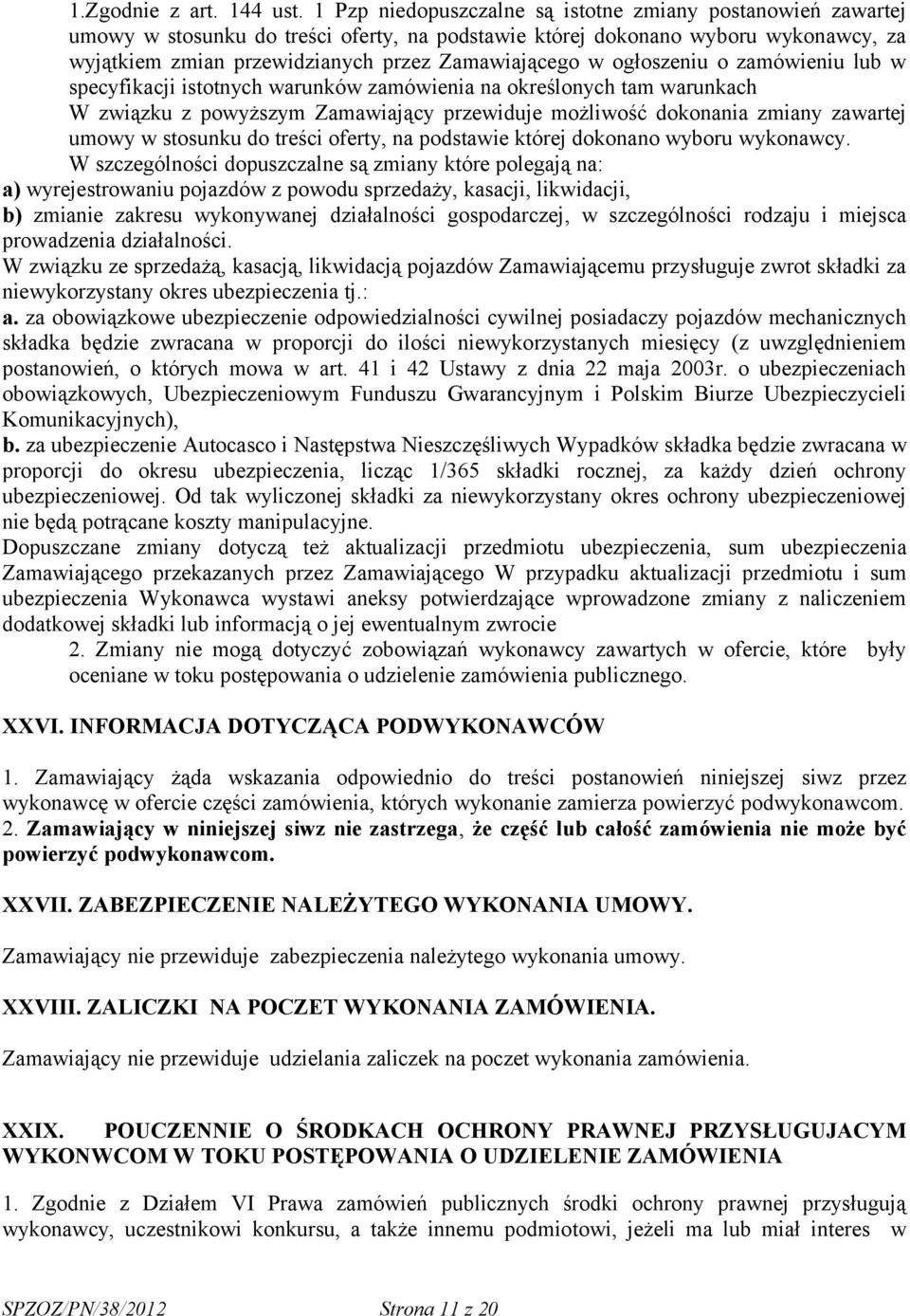 ogłoszeniu o zamówieniu lub w specyfikacji istotnych warunków zamówienia na określonych tam warunkach W związku z powyższym Zamawiający przewiduje możliwość dokonania zmiany zawartej umowy w stosunku