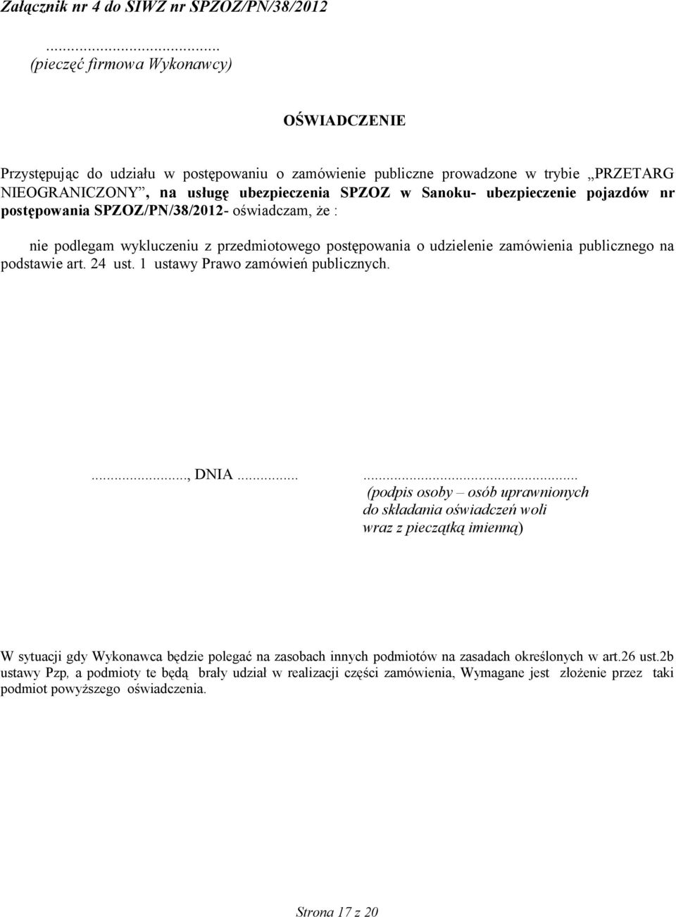 ubezpieczenie pojazdów nr postępowania SPZOZ/PN/38/2012- oświadczam, że : nie podlegam wykluczeniu z przedmiotowego postępowania o udzielenie zamówienia publicznego na podstawie art. 24 ust.