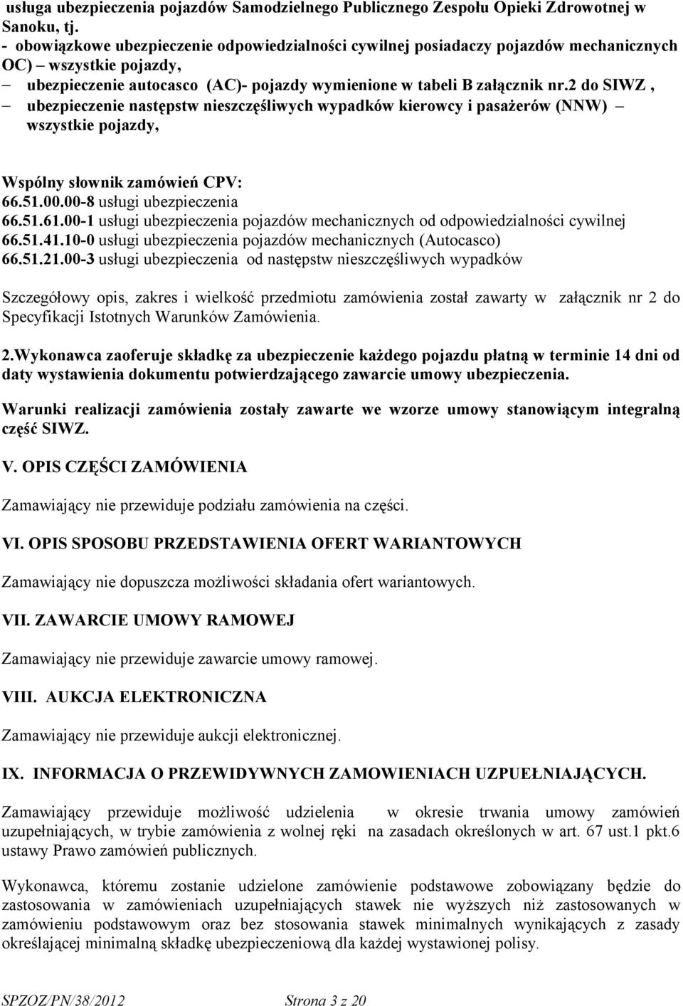 2 do SIWZ, ubezpieczenie następstw nieszczęśliwych wypadków kierowcy i pasażerów (NNW) wszystkie pojazdy, Wspólny słownik zamówień CPV: 66.51.00.00-8 usługi ubezpieczenia 66.51.61.