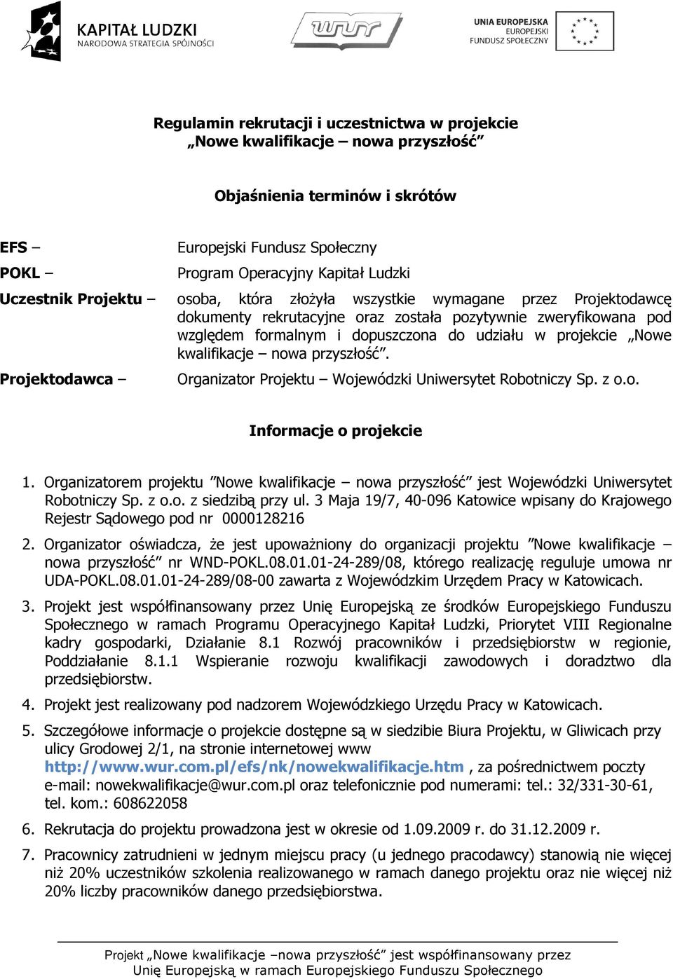 projekcie Nowe kwalifikacje nowa przyszłość. Organizator Projektu Wojewódzki Uniwersytet Robotniczy Sp. z o.o. Informacje o projekcie 1.