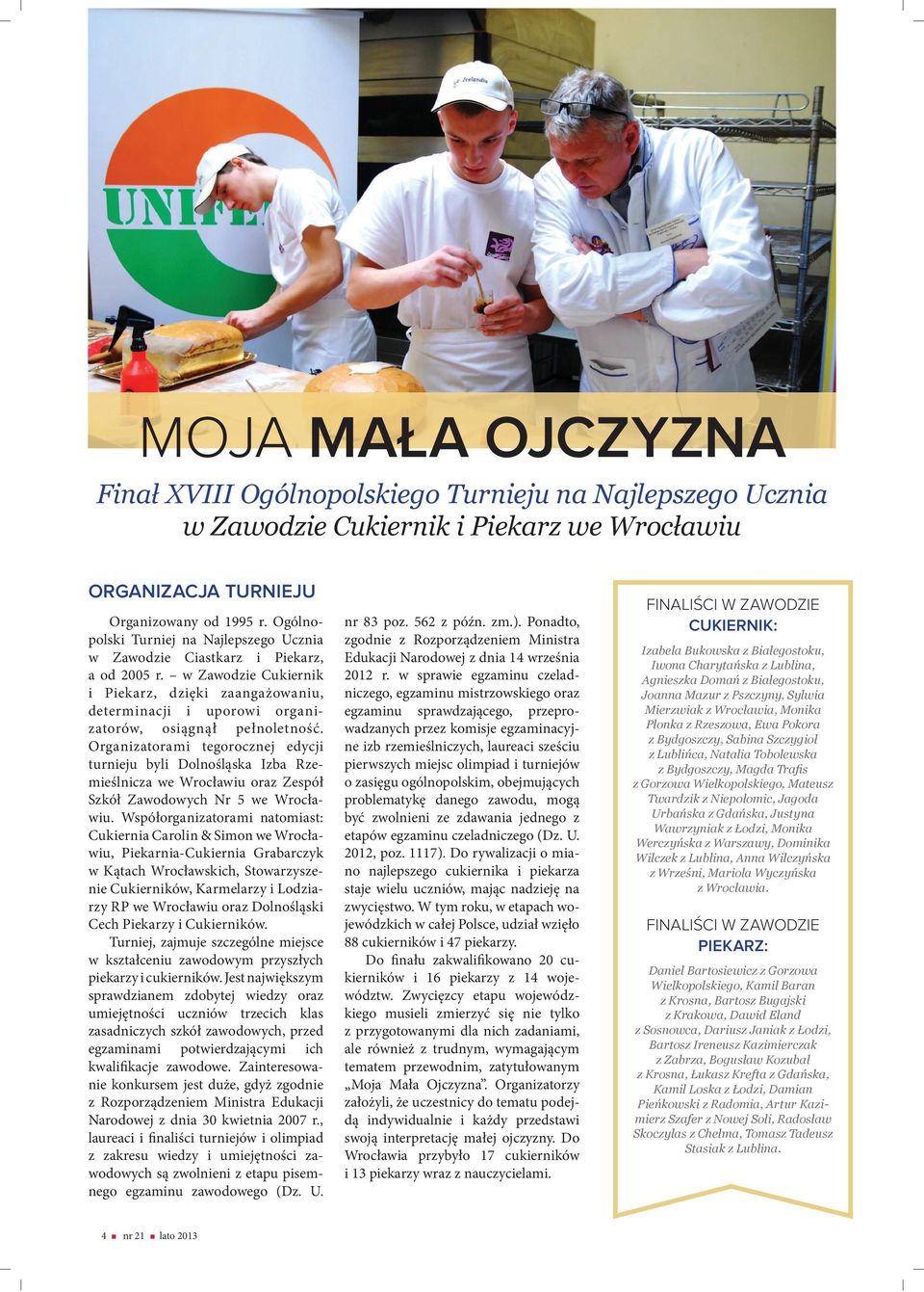 w Zawodzie Cukiernik i Piekarz, dzięki zaangażowaniu, determinacji i uporowi organizatorów, osiągnął pełnoletność.