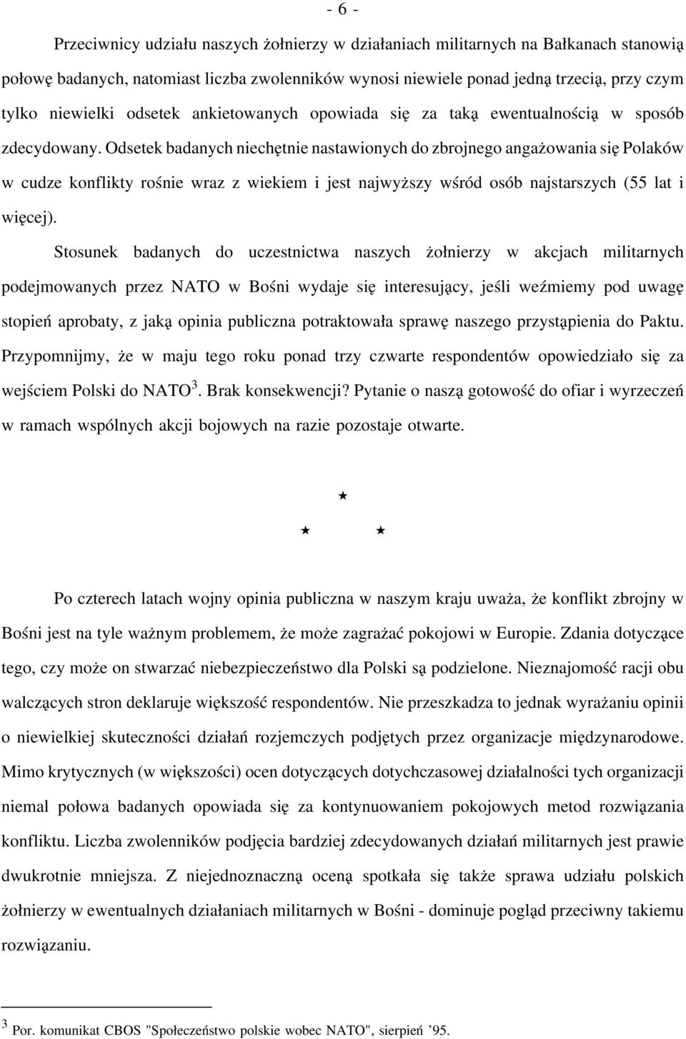 Odsetek badanych niechętnie nastawionych do zbrojnego angażowania się Polaków w cudze konflikty rośnie wraz z wiekiem i jest najwyższy wśród osób najstarszych (55 lat i więcej).