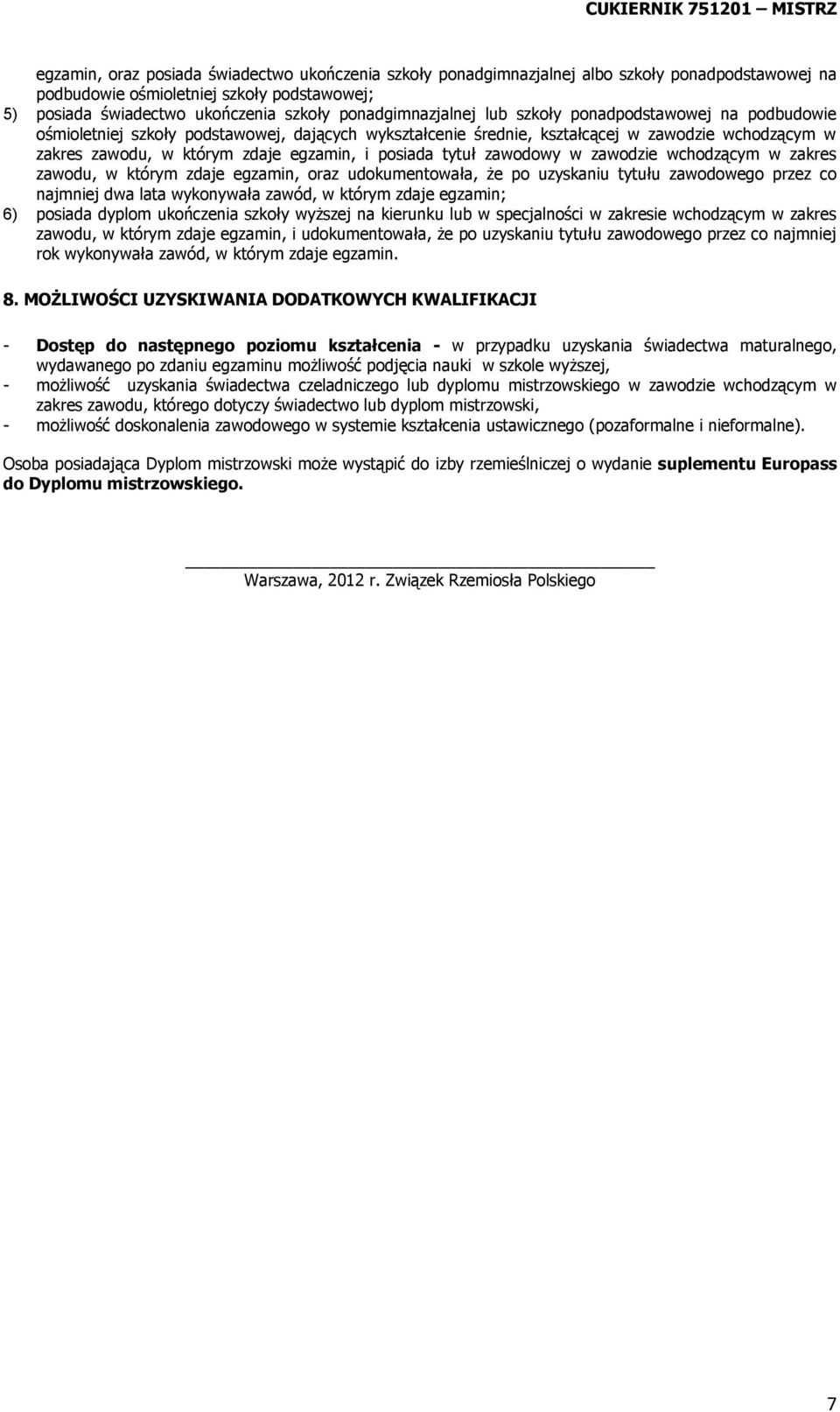 i posiada tytuł zawodowy w zawodzie wchodzącym w zakres zawodu, w którym zdaje egzamin, oraz udokumentowała, że po uzyskaniu tytułu zawodowego przez co najmniej dwa lata wykonywała zawód, w którym