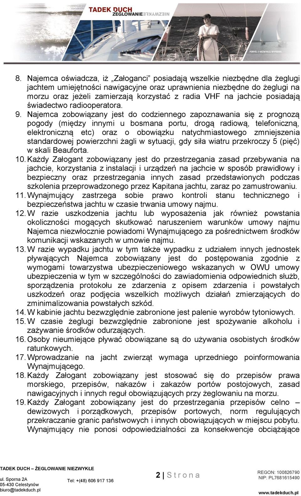 Najemca zobowiązany jest do codziennego zapoznawania się z prognozą pogody (między innymi u bosmana portu, drogą radiową, telefoniczną, elektroniczną etc) oraz o obowiązku natychmiastowego