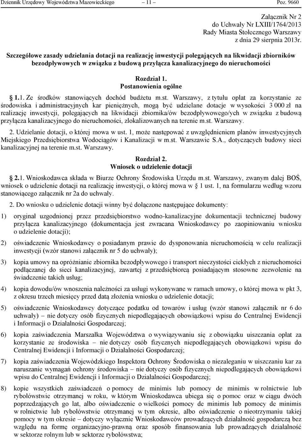 Postanowienia ogólne 1.1. Ze środków stanowiących dochód budżetu m.st. Warszawy, z tytułu opłat za korzystanie ze środowiska i administracyjnych kar pieniężnych, mogą być udzielane dotacje w