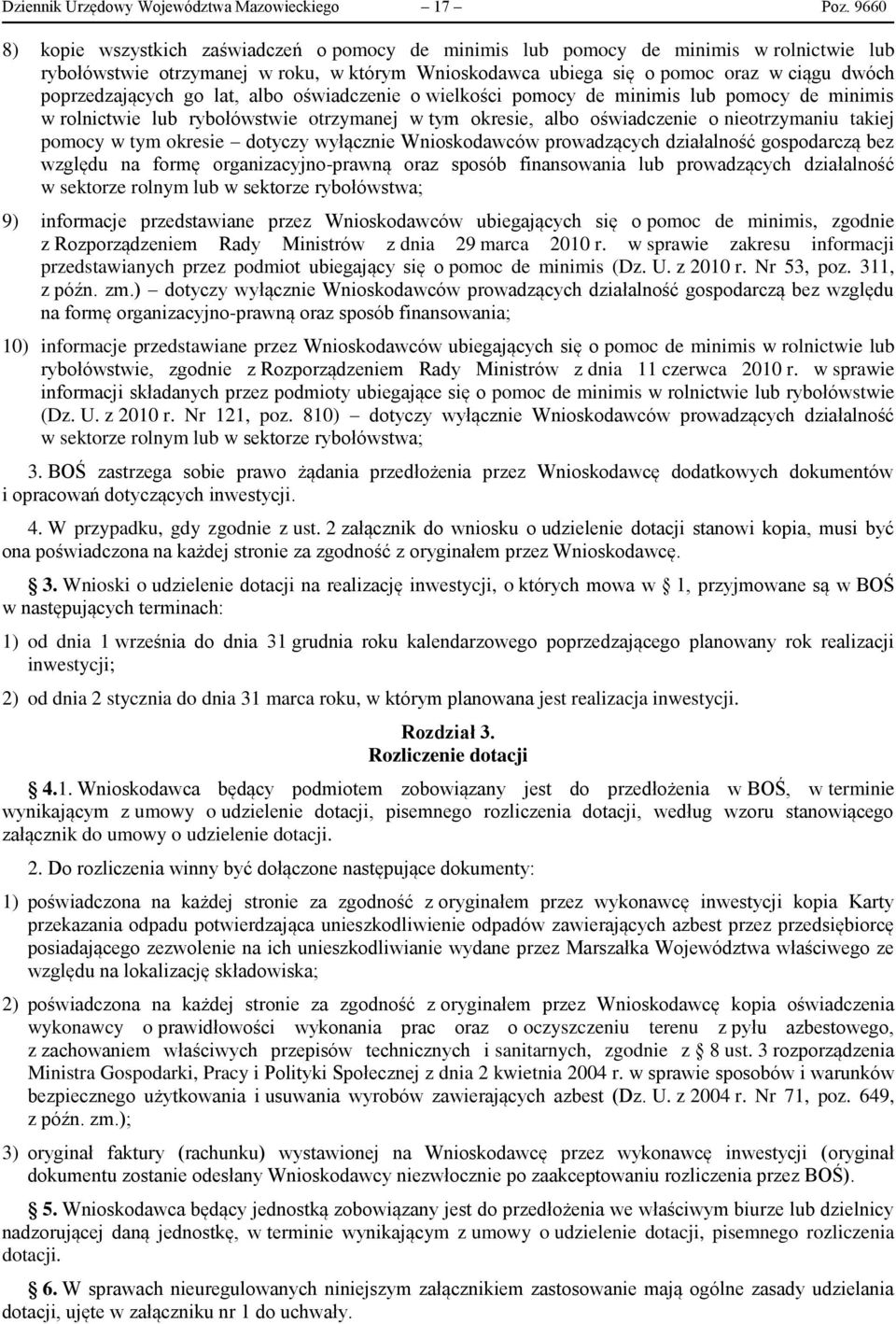 poprzedzających go lat, albo oświadczenie o wielkości pomocy de minimis lub pomocy de minimis w rolnictwie lub rybołówstwie otrzymanej w tym okresie, albo oświadczenie o nieotrzymaniu takiej pomocy w