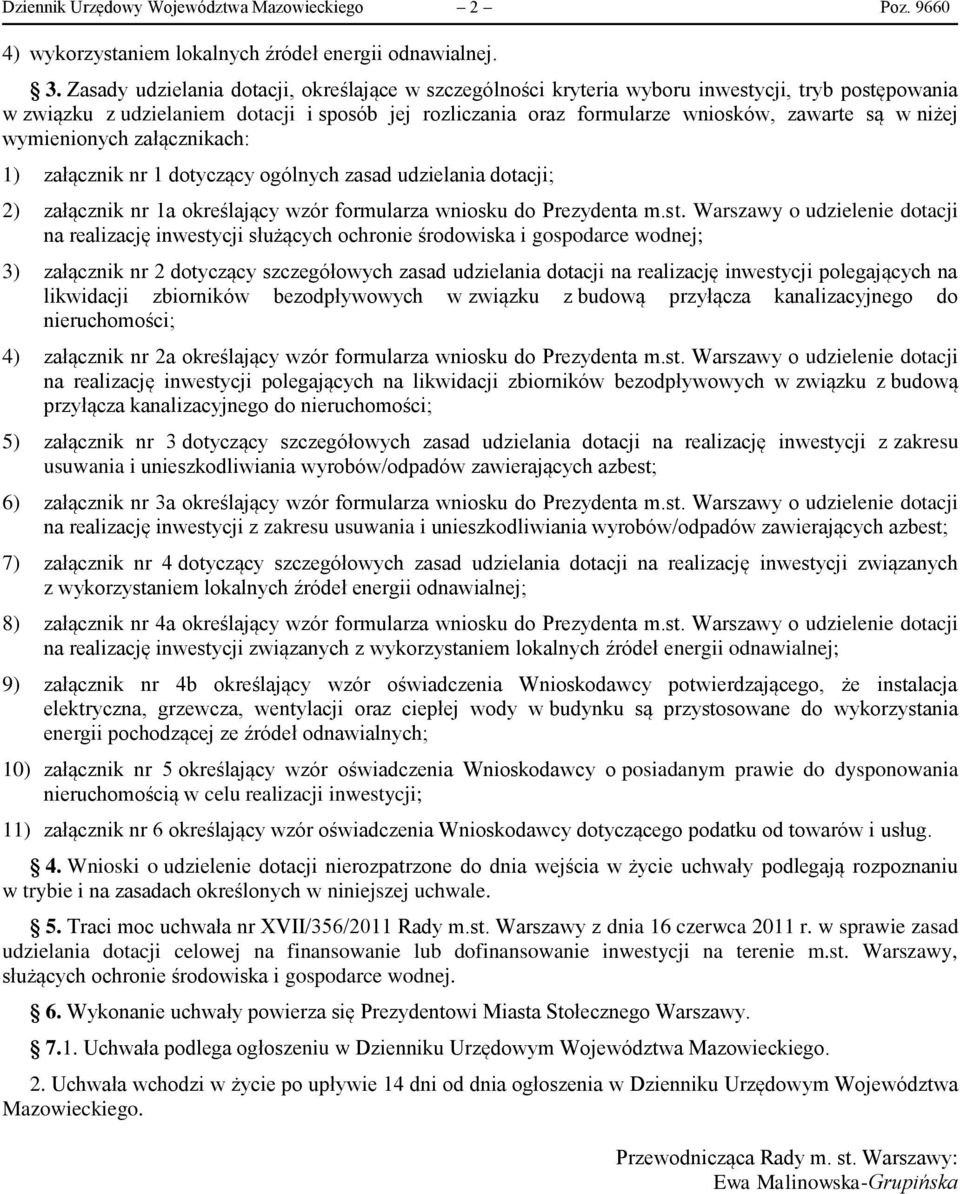 niżej wymienionych załącznikach: 1) załącznik nr 1 dotyczący ogólnych zasad udzielania dotacji; 2) załącznik nr 1a określający wzór formularza wniosku do Prezydenta m.st.