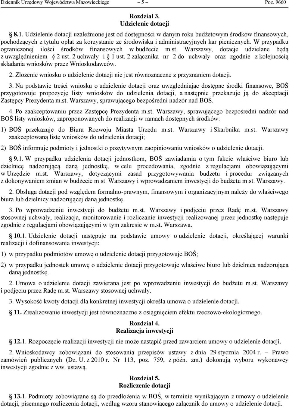 W przypadku ograniczonej ilości środków finansowych w budżecie m.st. Warszawy, dotacje udzielane będą z uwzględnieniem 2 ust. 2 uchwały i 1 ust.