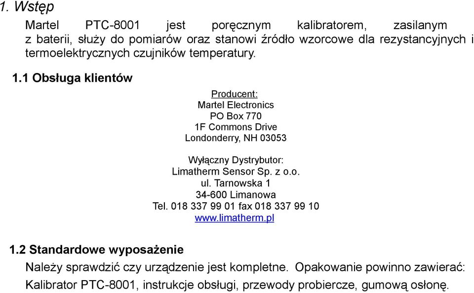 1 Obsługa klientów Producent: Martel Electronics PO Box 770 1F Commons Drive Londonderry, NH 03053 Wyłączny Dystrybutor: Limatherm Sensor Sp. z o.o. ul.