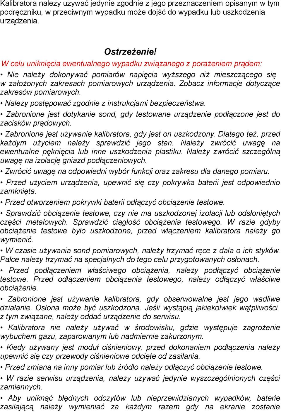 Zobacz informacje dotyczące zakresów pomiarowych. Należy postępować zgodnie z instrukcjami bezpieczeństwa.
