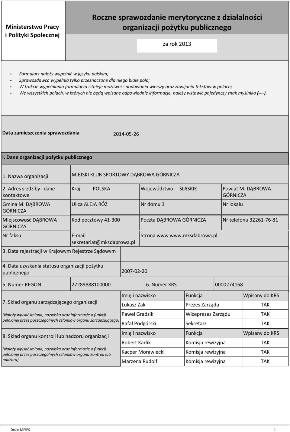 odpowiednie informacje, należy wstawić pojedynczy znak myślnika ( ). Data zamieszczenia sprawozdania 2014-05-26 I. Dane organizacji pożytku publicznego 1.