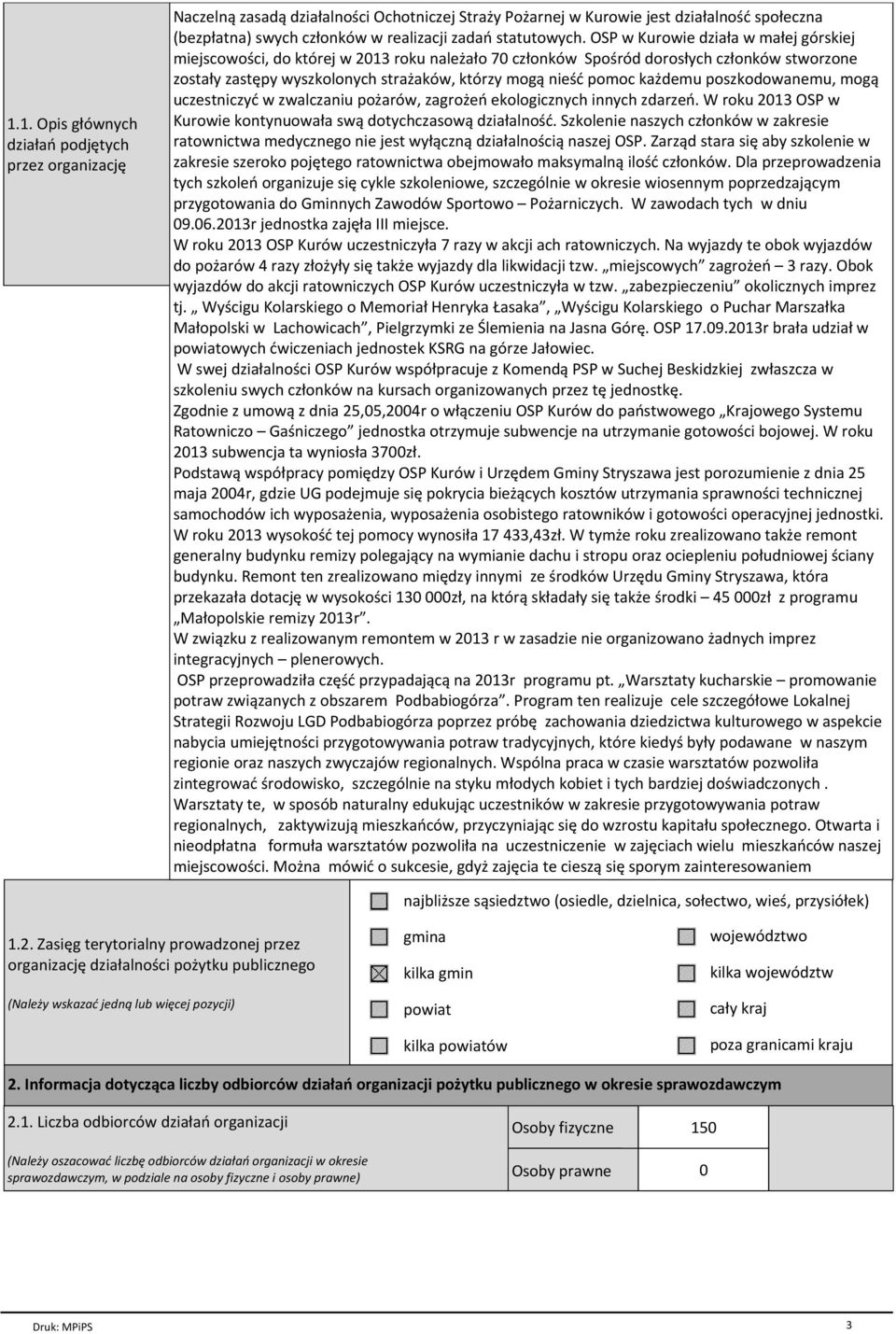 OSP w Kurowie działa w małej górskiej miejscowości, do której w 2013 roku należało 70 członków Spośród dorosłych członków stworzone zostały zastępy wyszkolonych strażaków, którzy mogą nieść pomoc
