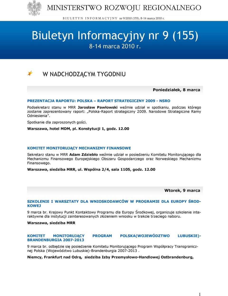 podczas którego zostanie zaprezentowany raport: Polska-Raport strategiczny 2009. Narodowe Strategiczne Ramy Odniesienia. Spotkanie dla zaproszonych gości. Warszawa, hotel MDM, pl. Konstytucji 1, godz.