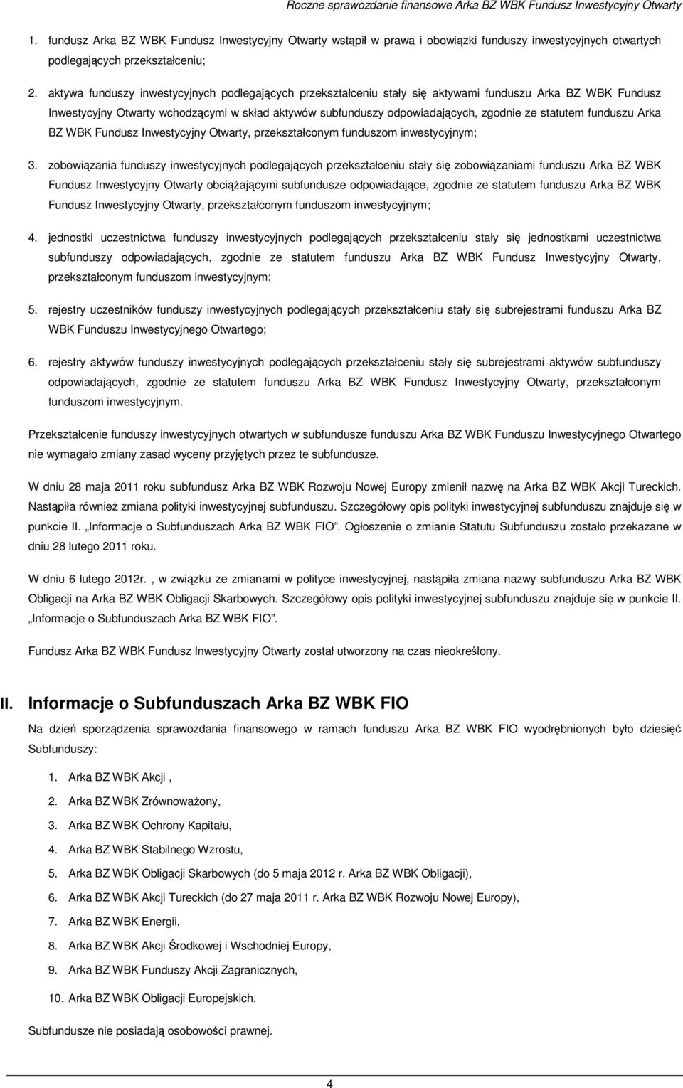aktywa funduszy inwestycyjnych podlegających przekształceniu stały się aktywami funduszu Arka BZ WBK Fundusz Inwestycyjny Otwarty wchodzącymi w skład aktywów subfunduszy odpowiadających, zgodnie ze