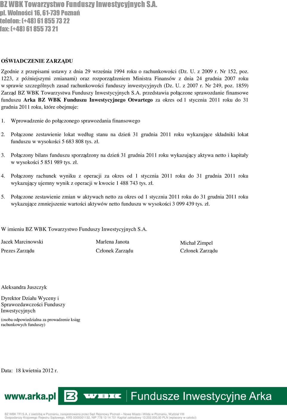 Nr 152, poz. 1223, z późniejszymi zmianami) oraz rozporządzeniem Ministra Finansów z dnia 24 grudnia 2007 roku w sprawie szczególnych zasad rachunkowości funduszy inwestycyjnych (Dz. U. z 2007 r.
