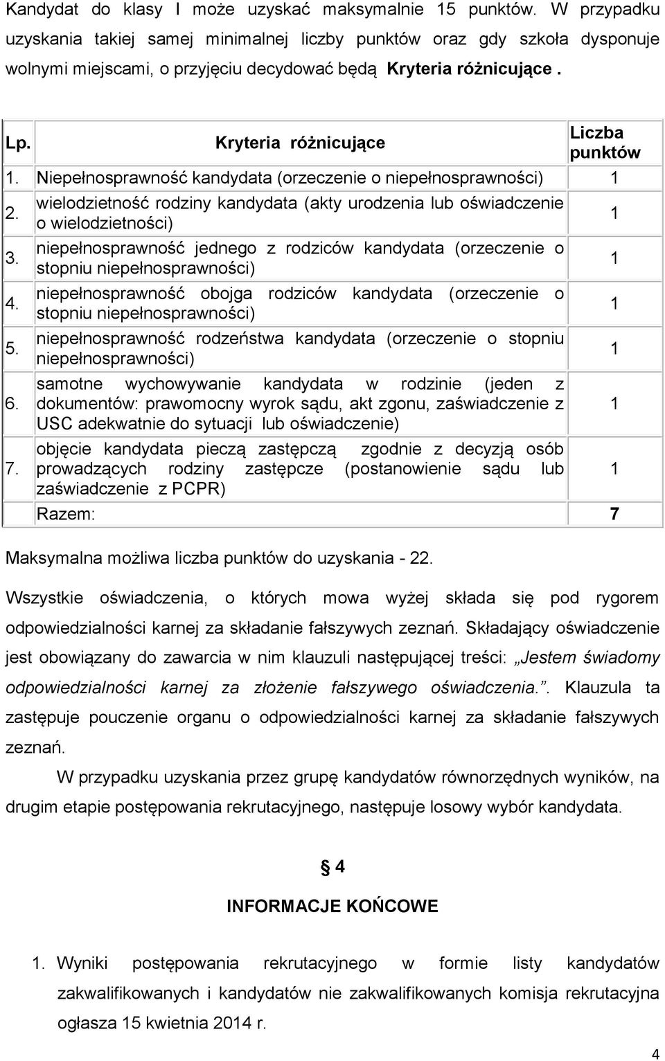 Niepełnosprawność kandydata (orzeczenie o niepełnosprawności) 2. 3. 4. 5. 6. 7.