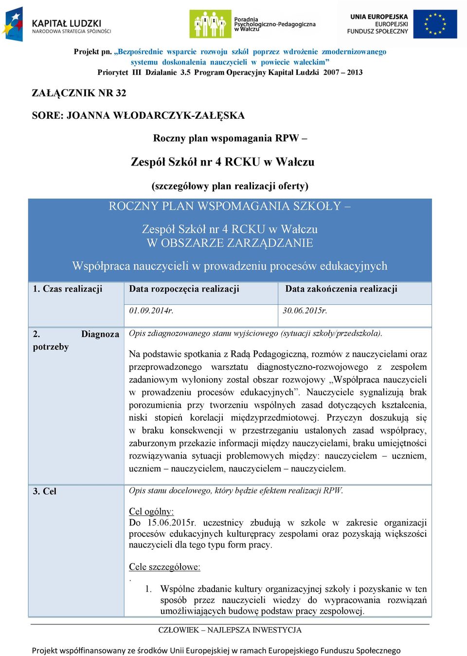 PLAN WSPOMAGANIA SZKOŁY Zespół Szkół nr 4 RCKU w Wałczu W OBSZARZE ZARZĄDZANIE Współpraca nauczycieli w prowadzeniu procesów edukacyjnych 1.