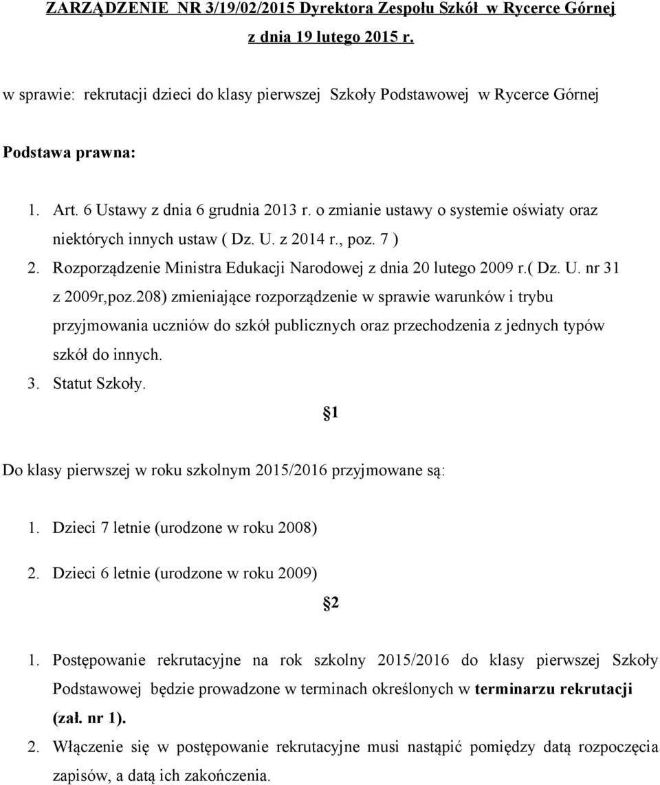Rozporządzenie Ministra Edukacji Narodowej z dnia 20 lutego 2009 r.( Dz. U. nr 31 z 2009r,poz.