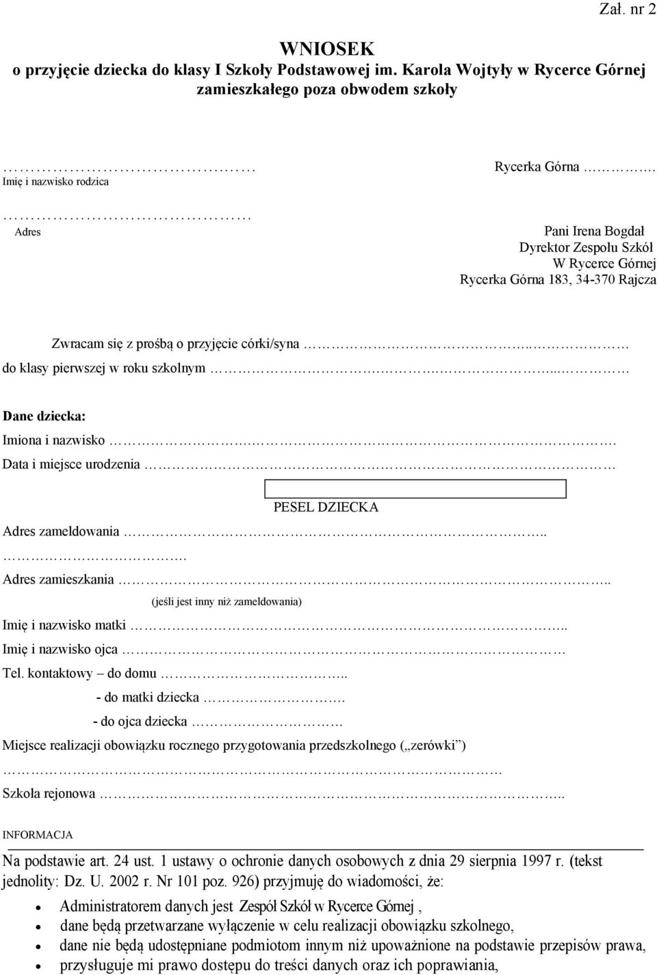 . do klasy pierwszej w roku szkolnym..... Dane dziecka: Imiona i nazwisko.. Data i miejsce urodzenia PESEL DZIECKA Adres zameldowania... Adres zamieszkania.