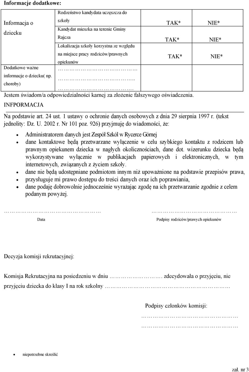 INFPORMACJA Na podstawie art. 24 ust. 1 ustawy o ochronie danych osobowych z dnia 29 sierpnia 1997 r. (tekst jednolity: Dz. U. 2002 r. Nr 101 poz.
