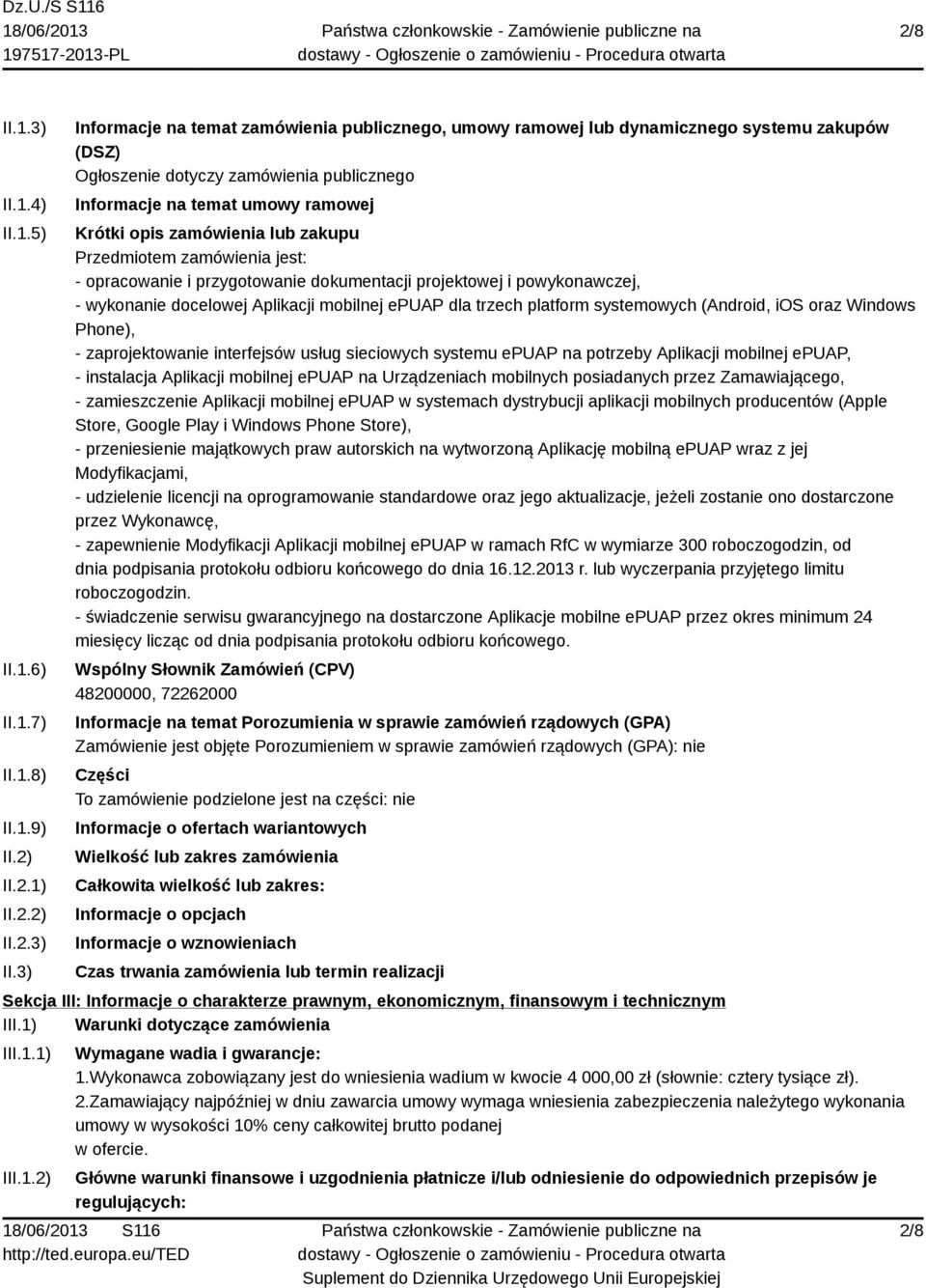 3) Informacje na temat zamówienia publicznego, umowy ramowej lub dynamicznego systemu zakupów (DSZ) Ogłoszenie dotyczy zamówienia publicznego Informacje na temat umowy ramowej Krótki opis zamówienia