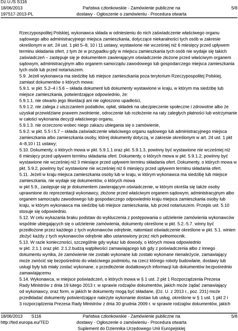 1 pkt 5 8, 10 i 11 ustawy, wystawione nie wcześniej niż 6 miesięcy przed upływem terminu składania ofert, z tym że w przypadku gdy w miejscu zamieszkania tych osób nie wydaje się takich zaświadczeń