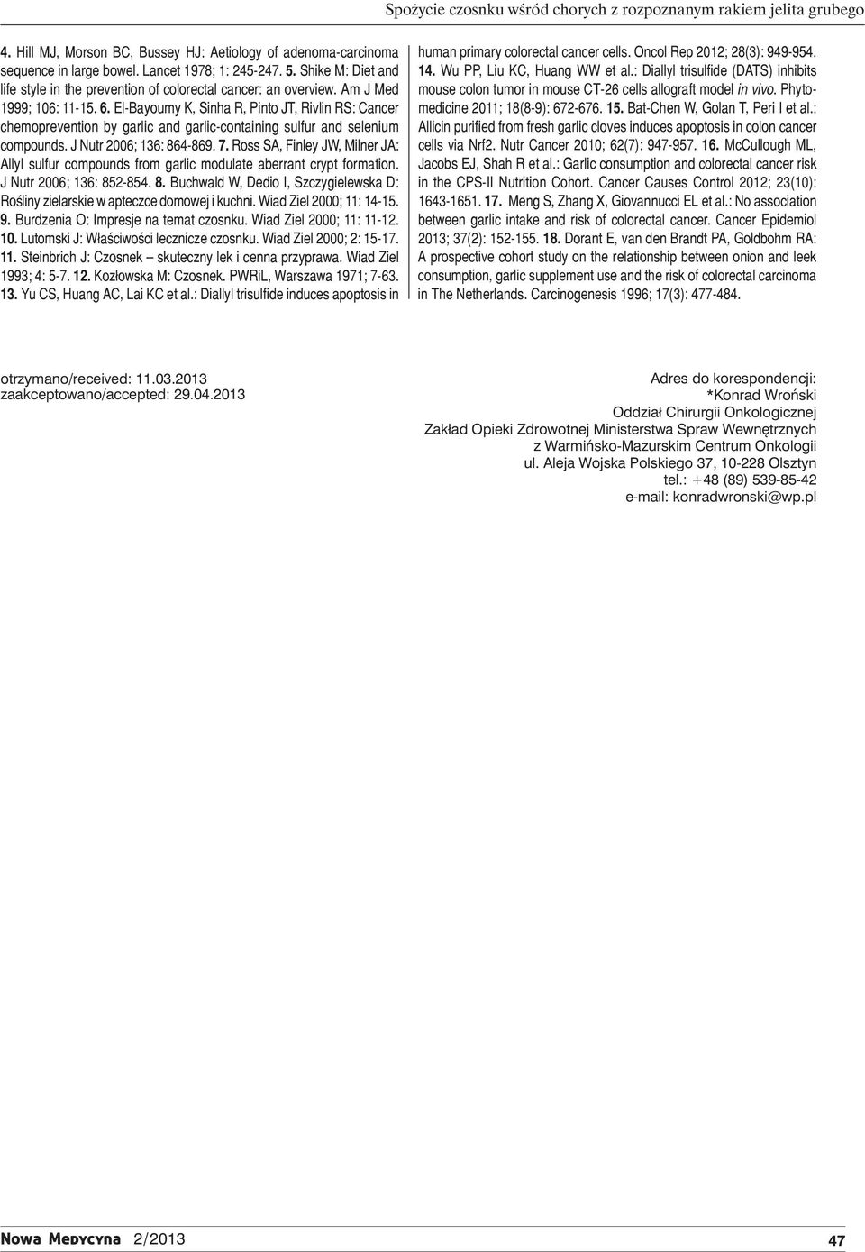 El-Bayoumy K, Sinha R, Pinto JT, Rivlin RS: Cancer chemoprevention by garlic and garlic-containing sulfur and selenium compounds. J Nutr 2006; 136: 864-869. 7.