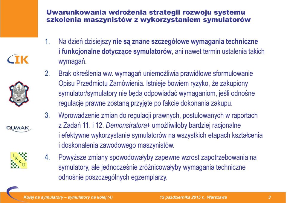 wymagań uniemożliwia prawidłowe sformułowanie Opisu Przedmiotu Zamówienia.