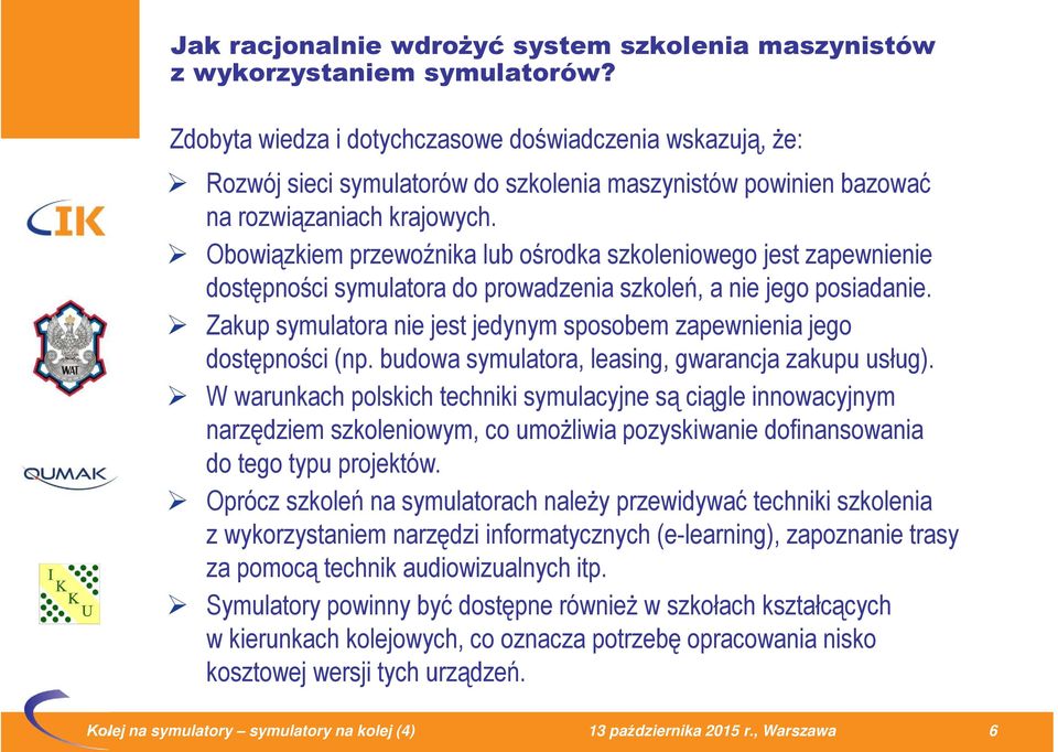 Obowiązkiem przewoźnika lub ośrodka szkoleniowego jest zapewnienie dostępności symulatora do prowadzenia szkoleń, a nie jego posiadanie.