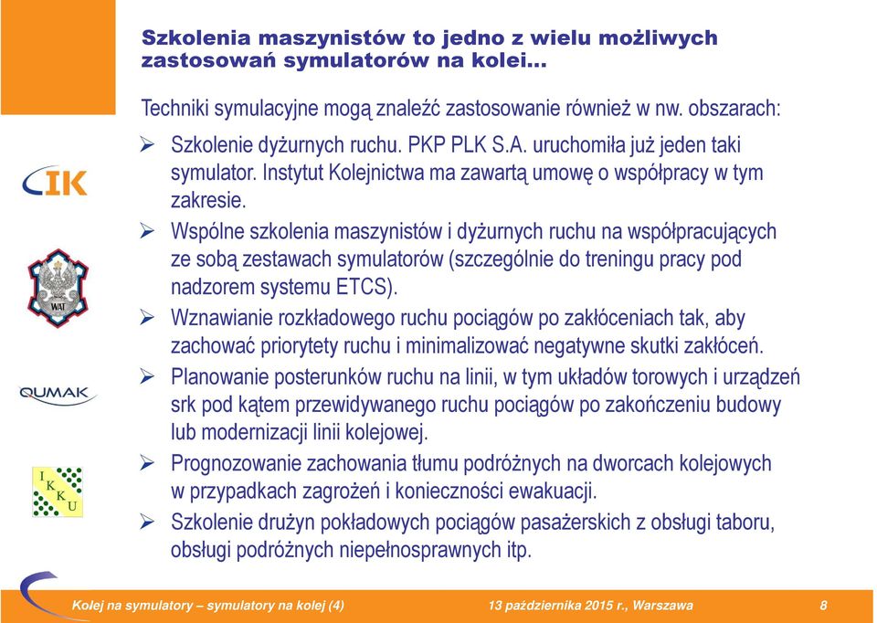 Wspólne szkolenia maszynistów i dyżurnych ruchu na współpracujących ze sobą zestawach symulatorów (szczególnie do treningu pracy pod nadzorem systemu ETCS).