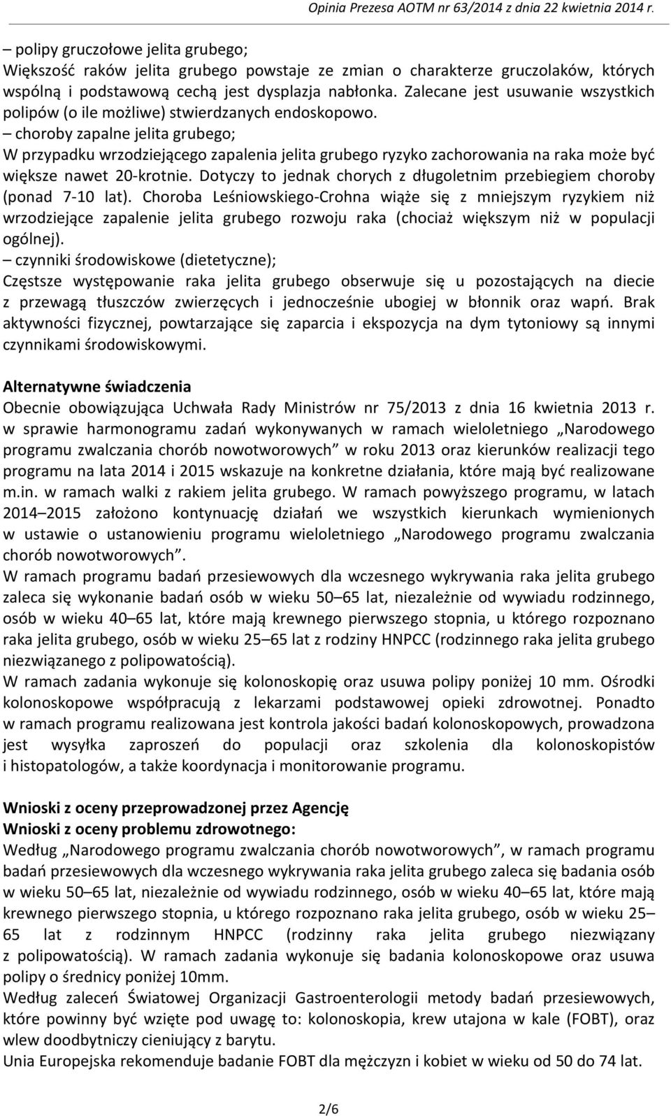 choroby zapalne jelita grubego; W przypadku wrzodziejącego zapalenia jelita grubego ryzyko zachorowania na raka może być większe nawet 20-krotnie.