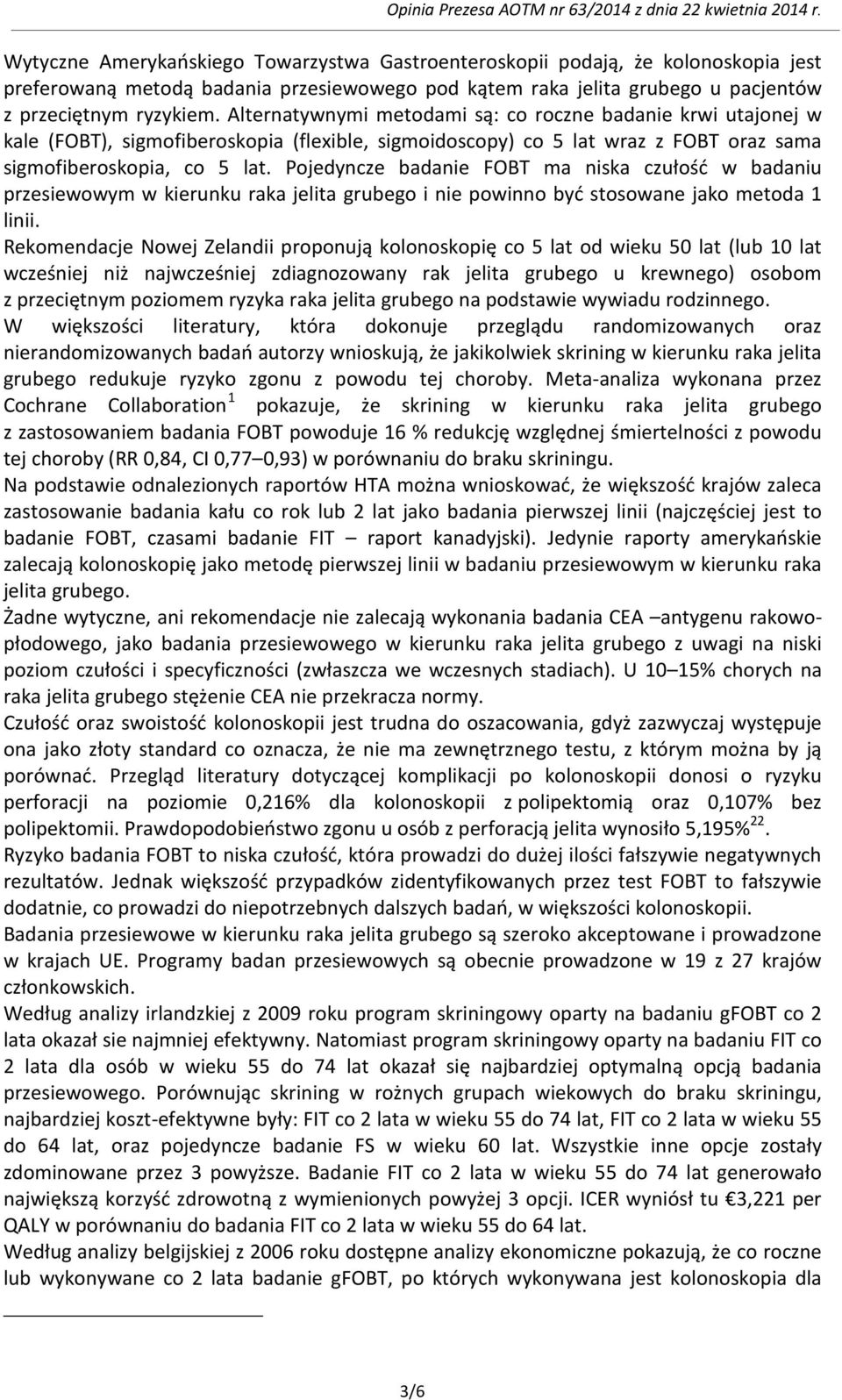 Pojedyncze badanie FOBT ma niska czułość w badaniu przesiewowym w kierunku raka jelita grubego i nie powinno być stosowane jako metoda 1 linii.