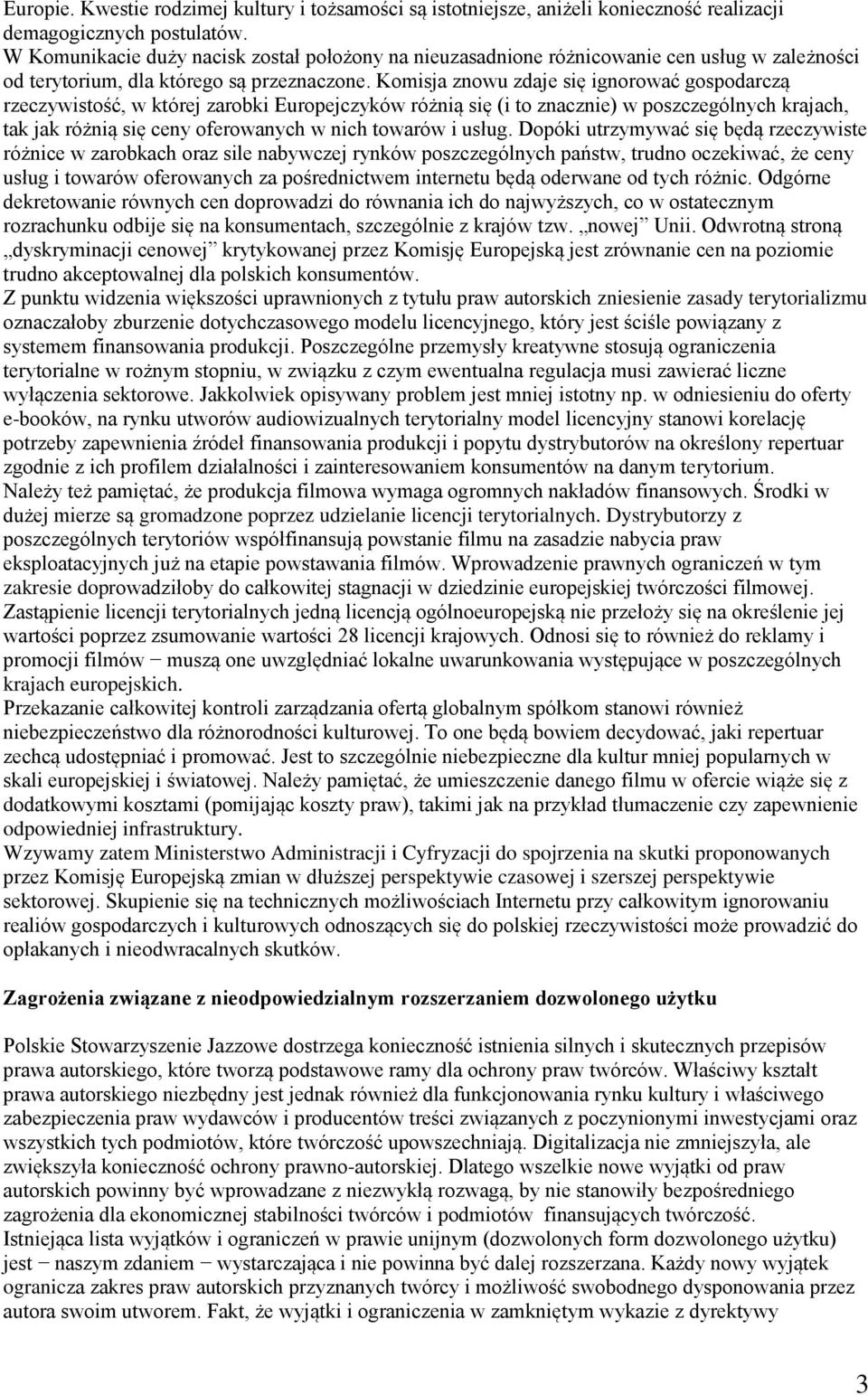 Komisja znowu zdaje się ignorować gospodarczą rzeczywistość, w której zarobki Europejczyków różnią się (i to znacznie) w poszczególnych krajach, tak jak różnią się ceny oferowanych w nich towarów i