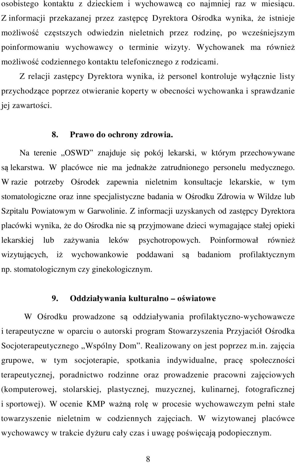 Wychowanek ma również możliwość codziennego kontaktu telefonicznego z rodzicami.