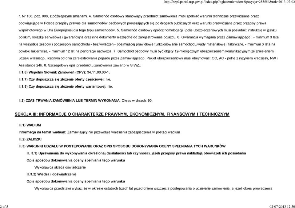 publicznych oraz warunki przewidziane przez przepisy prawa wspólnotowego w Unii Europejskiej dla tego typu samochodów. 5.