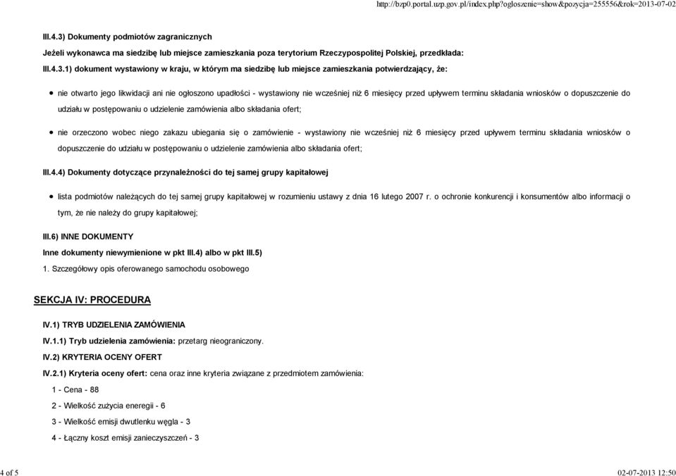 Dokumenty podmiotów zagranicznych Jeżeli wykonawca ma siedzibę lub miejsce zamieszkania poza terytorium Rzeczypospolitej Polskiej, przedkłada: III.4.3.