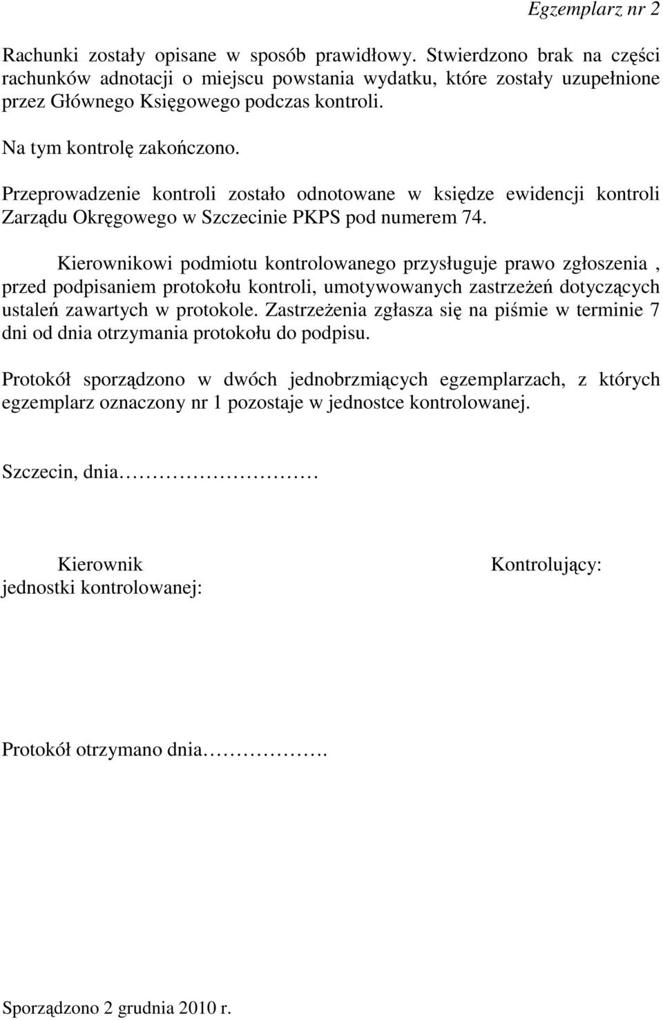 Kierownikowi podmiotu kontrolowanego przysługuje prawo zgłoszenia, przed podpisaniem protokołu kontroli, umotywowanych zastrzeŝeń dotyczących ustaleń zawartych w protokole.