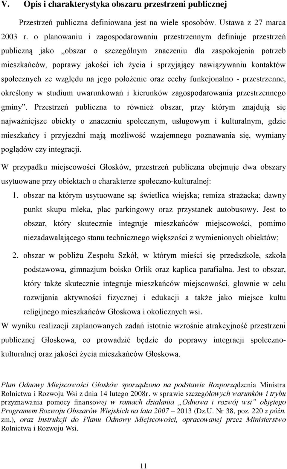 nawiązywaniu kontaktów społecznych ze względu na jego położenie oraz cechy funkcjonalno - przestrzenne, określony w studium uwarunkowań i kierunków zagospodarowania przestrzennego gminy.