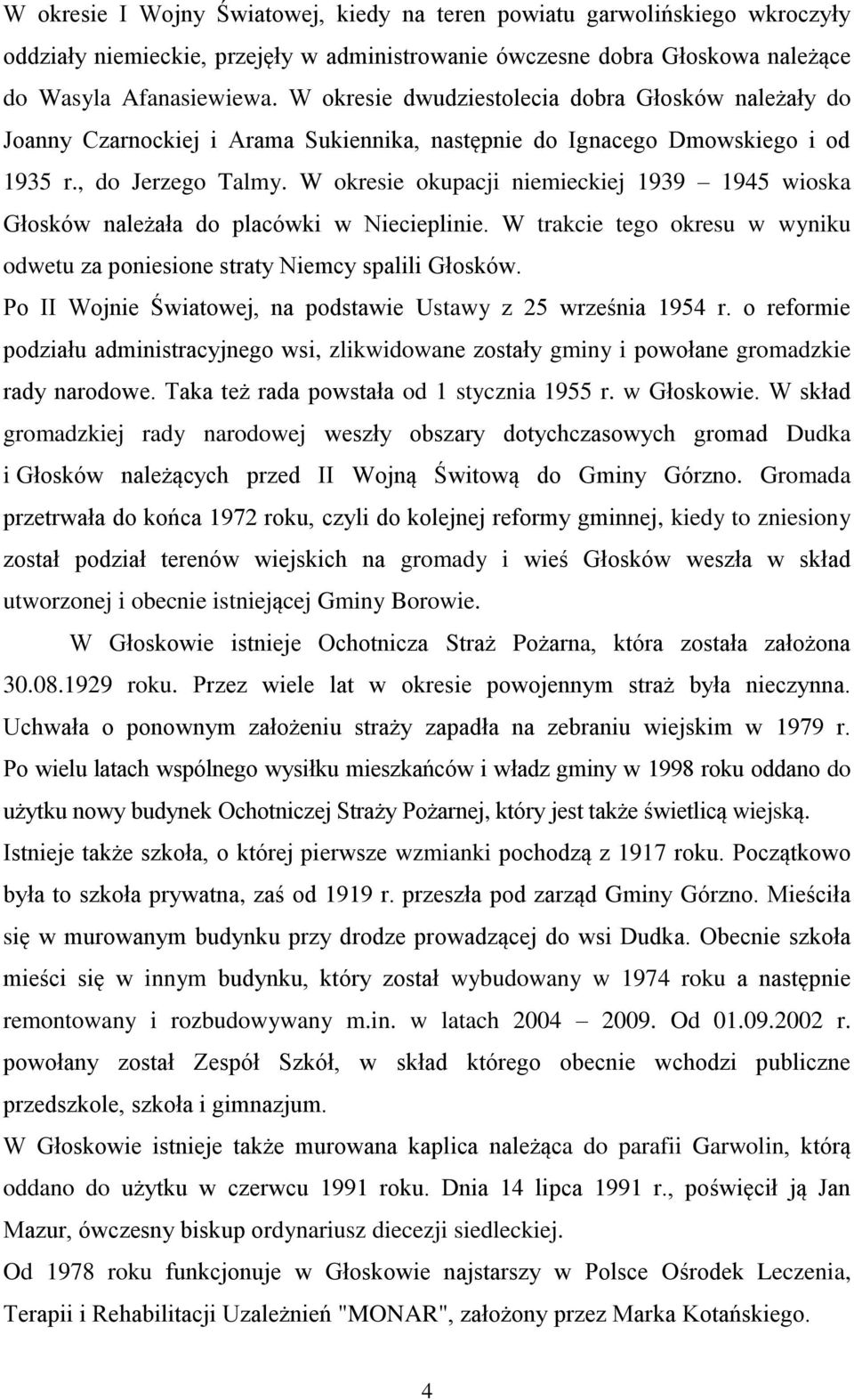 W okresie okupacji niemieckiej 1939 1945 wioska Głosków należała do placówki w Niecieplinie. W trakcie tego okresu w wyniku odwetu za poniesione straty Niemcy spalili Głosków.