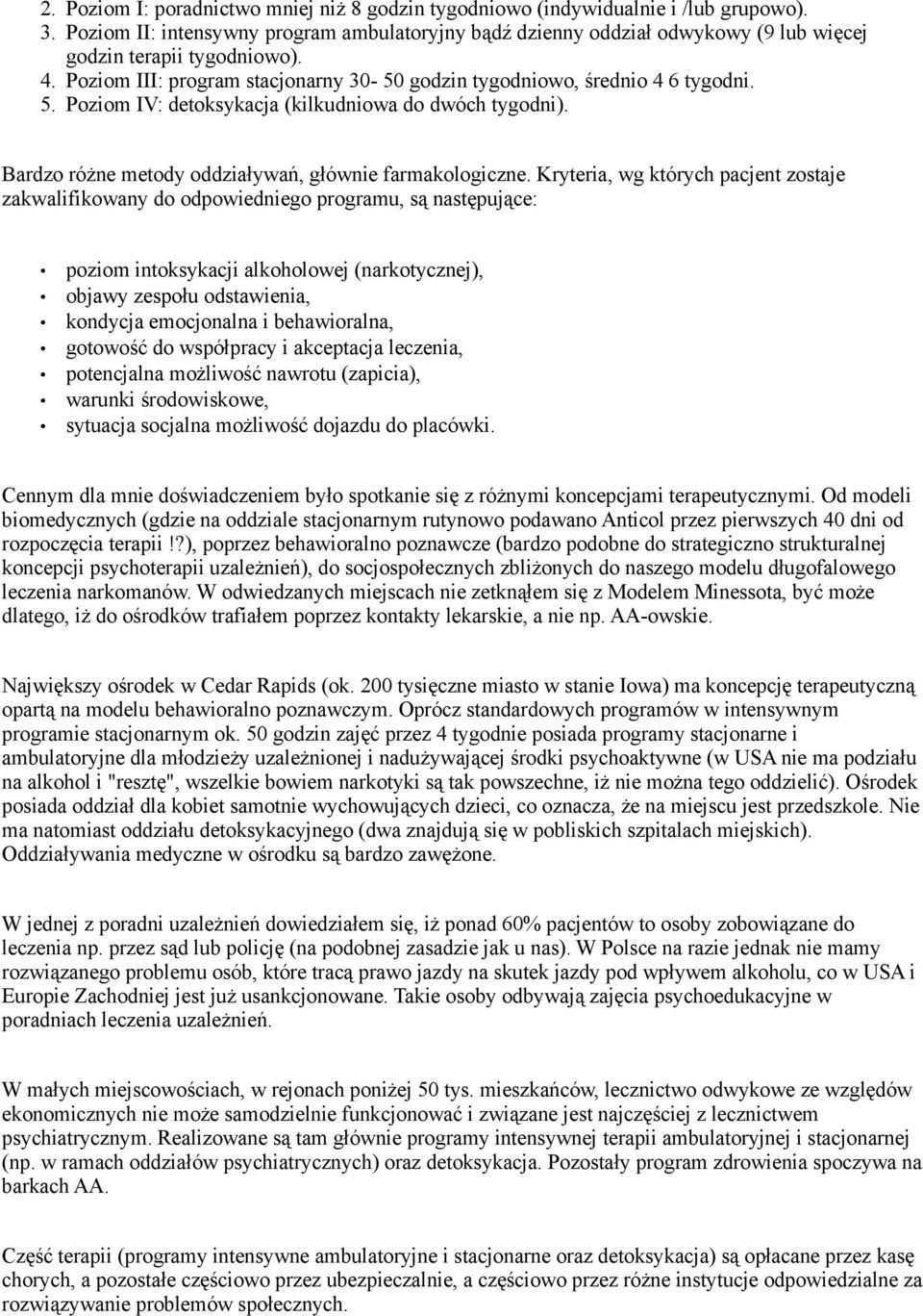 Poziom IV: detoksykacja (kilkudniowa do dwóch tygodni). Bardzo różne metody oddziaływań, głównie farmakologiczne.