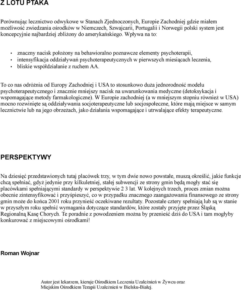 Wpływa na to: znaczny nacisk położony na behawioralno poznawcze elementy psychoterapii, intensyfikacja oddziaływań psychoterapeutycznych w pierwszych miesiącach leczenia, bliskie współdziałanie z