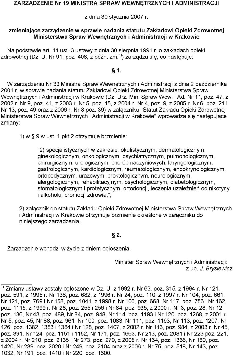 o zakładach opieki zdrowotnej (Dz. U. Nr 91, poz. 408, z późn. zm. 1) ) zarządza się, co następuje: 1. W zarządzeniu Nr 33 Ministra Spraw Wewnętrznych i Administracji z dnia 2 października 2001 r.