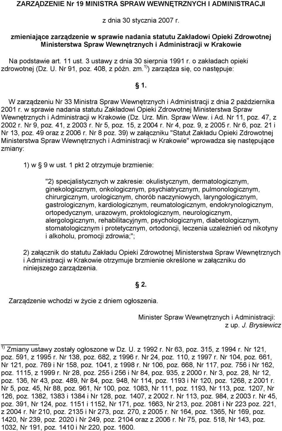 o zakładach opieki zdrowotnej (Dz. U. Nr 91, poz. 408, z późn. zm. 1) ) zarządza się, co następuje: 1. W zarządzeniu Nr 33 Ministra Spraw Wewnętrznych i Administracji z dnia 2 października 2001 r.