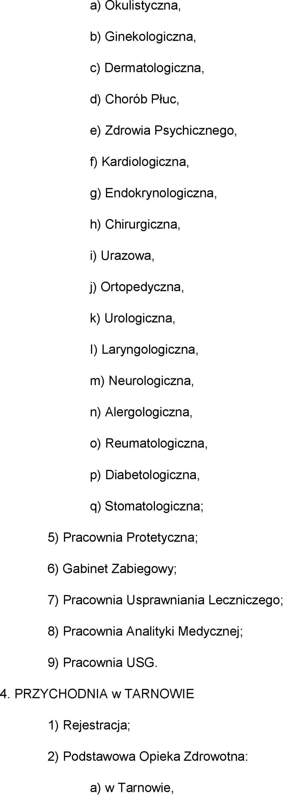 Alergologiczna, o) Reumatologiczna, p) Diabetologiczna, q) Stomatologiczna; 5) Pracownia Protetyczna; 6) Gabinet Zabiegowy; 7)