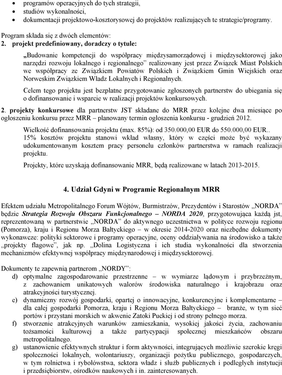 Miast Polskich we współpracy ze Związkiem Powiatów Polskich i Związkiem Gmin Wiejskich oraz Norweskim Związkiem Władz Lokalnych i Regionalnych.