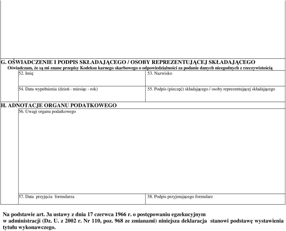 Podpis (pieczęć) składającego / osoby reprezentującej składającego H. ADNOTACJE ORGANU PODATKOWEGO 56. Uwagi organu podatkowego 57. Data przyjęcia formularza 58.