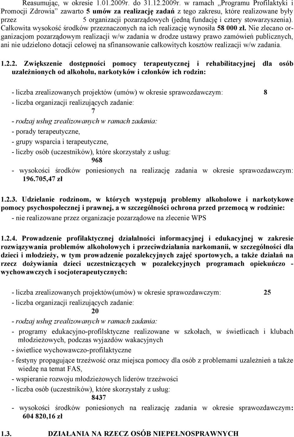 w ramach Programu Profilaktyki i Promocji Zdrowia zawarto 5 umów za realizację zadań z tego zakresu, które realizowane były przez 5 organizacji pozarządowych (jedną fundację i cztery stowarzyszenia).