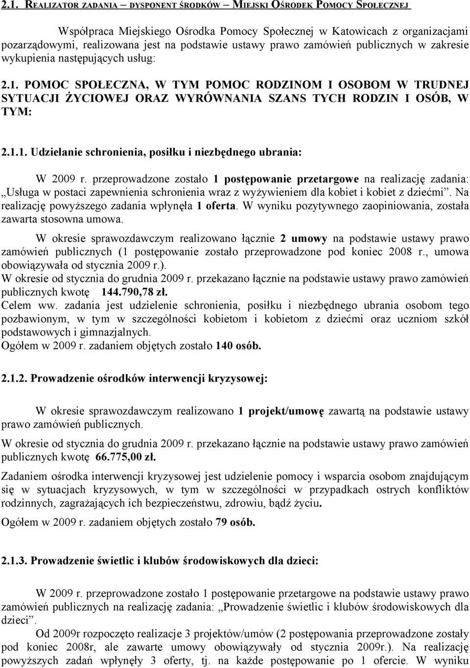 POMOC SPOŁECZNA, W TYM POMOC RODZINOM I OSOBOM W TRUDNEJ SYTUACJI ŻYCIOWEJ ORAZ WYRÓWNANIA SZANS TYCH RODZIN I OSÓB, W TYM: 2.1.1. Udzielanie schronienia, posiłku i niezbędnego ubrania: W 2009 r.