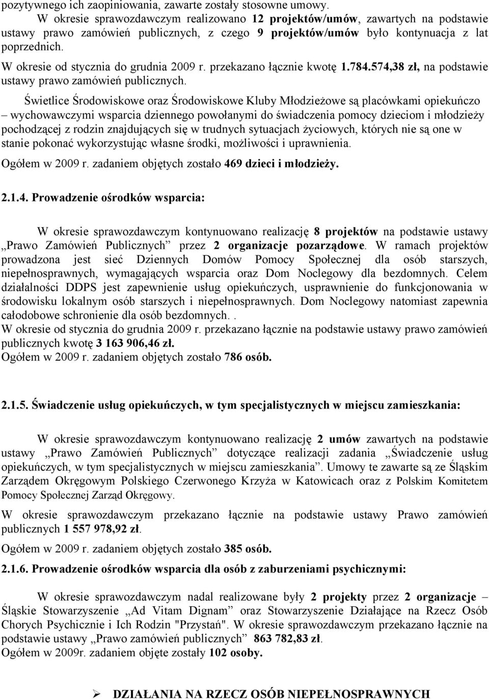 W okresie od stycznia do grudnia 2009 r. przekazano łącznie kwotę 1.784.574,38 zł, na podstawie ustawy prawo zamówień publicznych.
